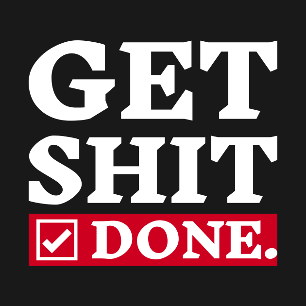 Get Shit Done - Motivational Quote Design by Inkonic lines