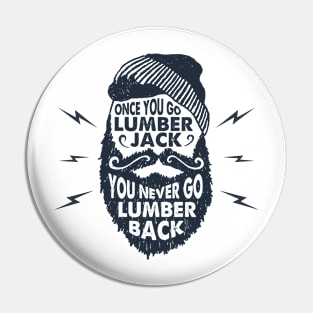 Once You Go Lumberjack You Never Go Lumbeback Pin