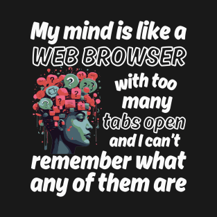 My mind is like a Web Browser with too many tabs open - white pattern T-Shirt