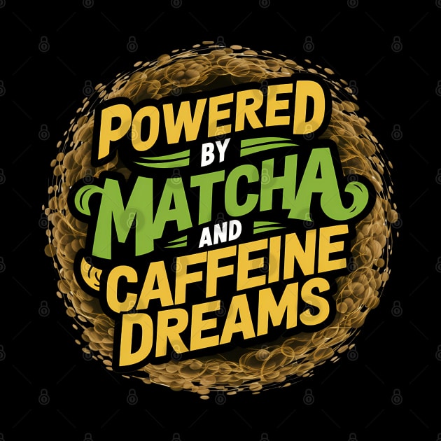 Powered by Matcha and caffeine dreams by NomiCrafts