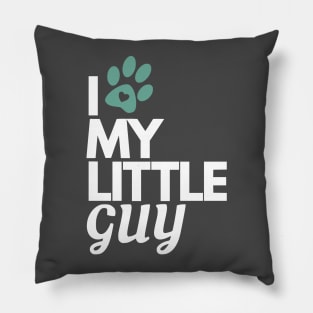 I Love My Little Guy - Dog Lover Pillow