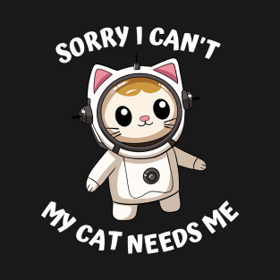 Sorry I Cant My Cat Needs Me, Funny Cat T-Shirt