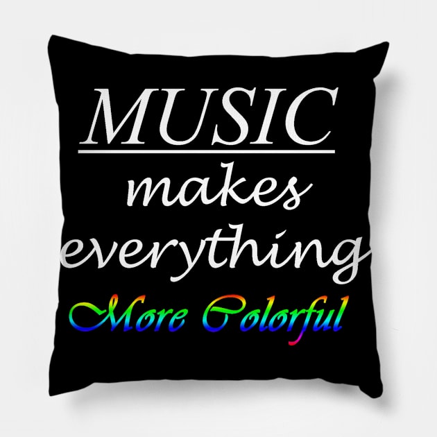 Music Makes Everything More Colorful Pillow by suhwfan