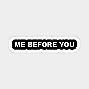 ME BEFORE YOU TYPOGRAPHY TEXT WORDS WORD Magnet