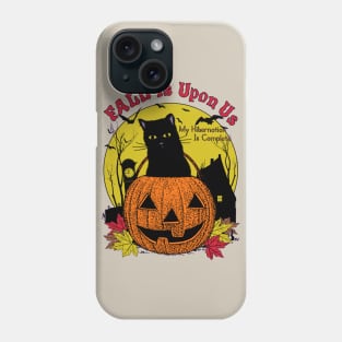 Fall Is Upon Us... My Hibernation Is Complete - Spooky Autumn Halloween October Cat Pumpkin Phone Case