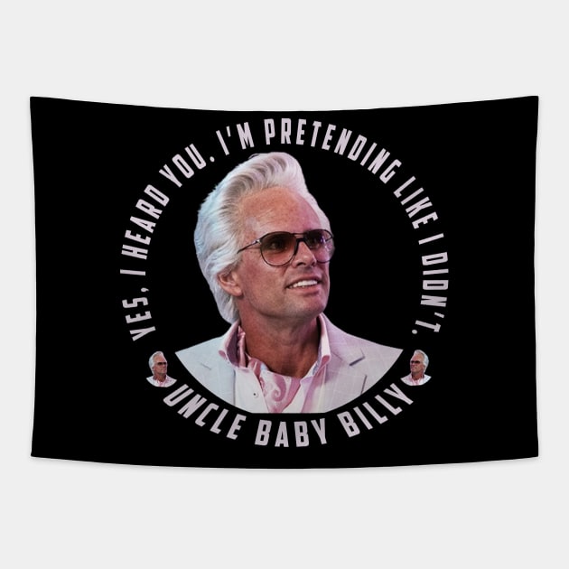 uncle baby billy: funny newest baby billy design with quote saying "YES, I HEARD YOU. I’M PRETENDING LIKE I DIDN’T" Tapestry by Ksarter