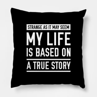 Based On A True Story Pillow