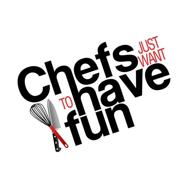 Chefs just want to have fun by Adventures in Everyday Cooking