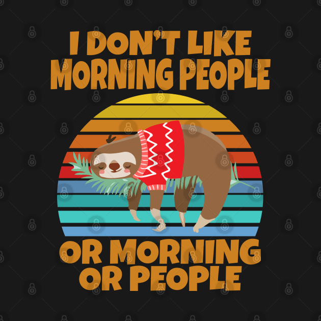 Sloth I don’t like morning people or mornings or people by Work Memes