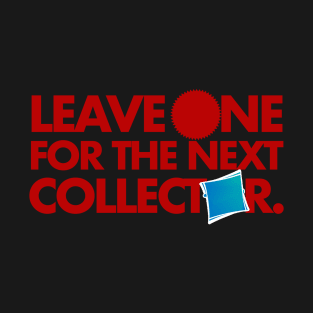 Leave One For The Next Collector T-Shirt