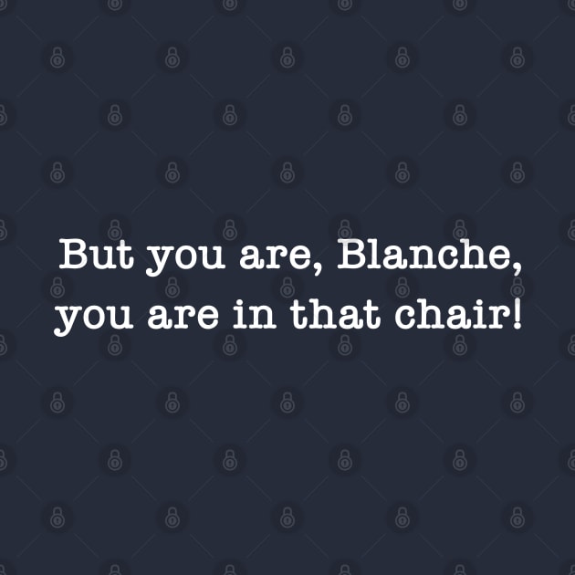 But You Are, Blanche, You Are In That Chair! by Maltin On Movies 