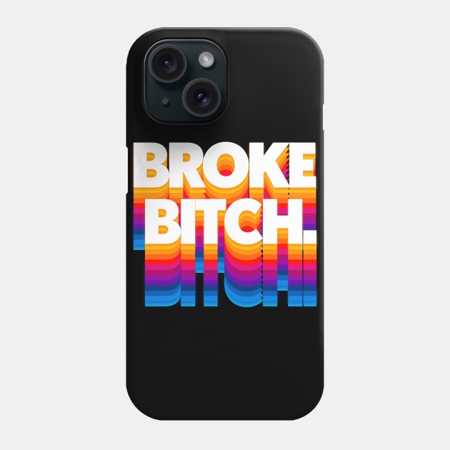 Broke Bitch \/\/\/  Retro Typography Apparel Phone Case by DankFutura