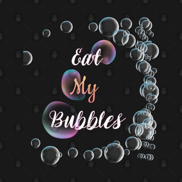 Eat my bubbles beautiful design T shirt by designfurry 