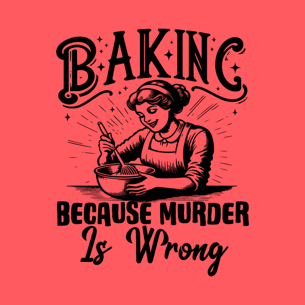 Baking Because Murder Is Wrong Funny Baker by Visual Vibes