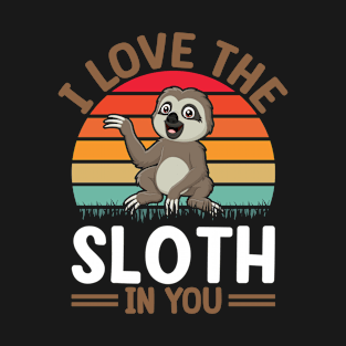 I Love The Sloth In You I Sloth T-Shirt