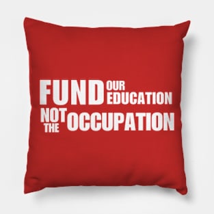 Fund Our Education Not The Occupation Pillow