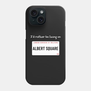 I'd rather be living on Albert Square Phone Case