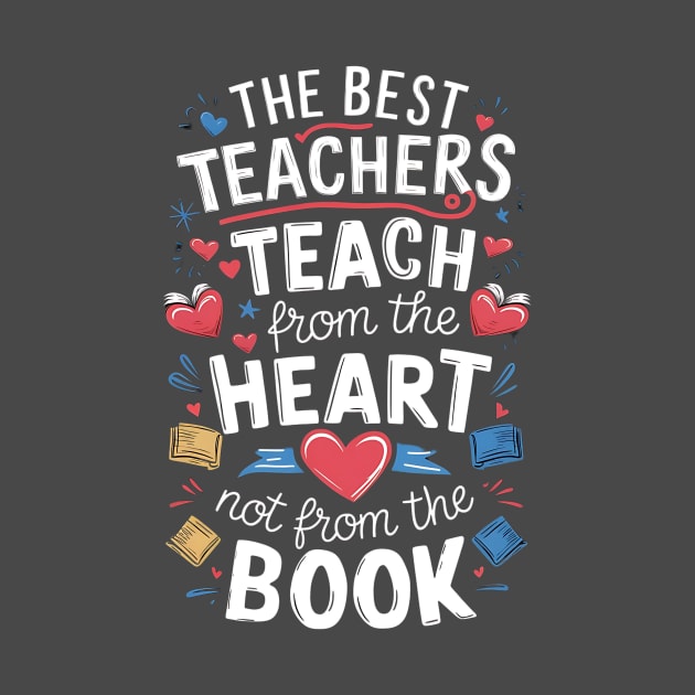 The best teacher teach from the heart not from the book by ZaxiDesign