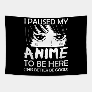I Paused My Anime To Be Here Otaku Tapestry