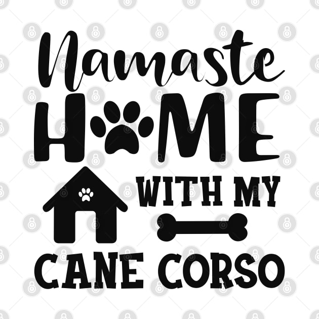 Cane Corso - Namaste home with my cane corso by KC Happy Shop