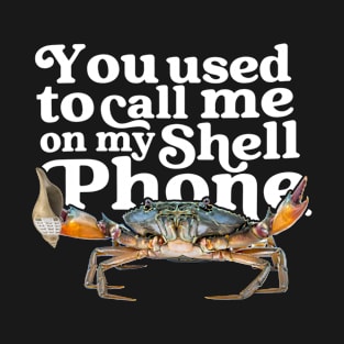 You Used To Call Me On My Shell Phone T-Shirt