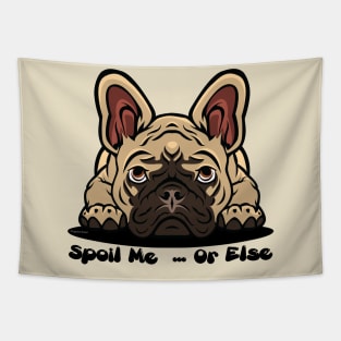 French Bulldog Brown Tan Spoil Me Or Else (Puppies Rule) Tapestry