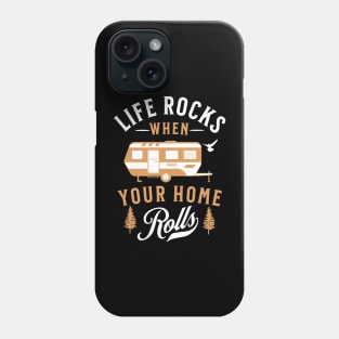 Life Rocks when Your Home Rolls Phone Case