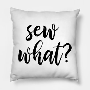 Sew What? Pillow