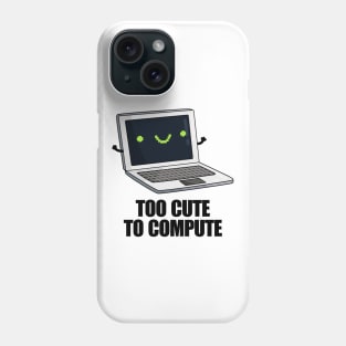 Too Cute To Compute Funny Computer Pun Phone Case