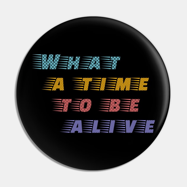 What a time to be alive Positive Tech Fan Pin by Mewzeek_T