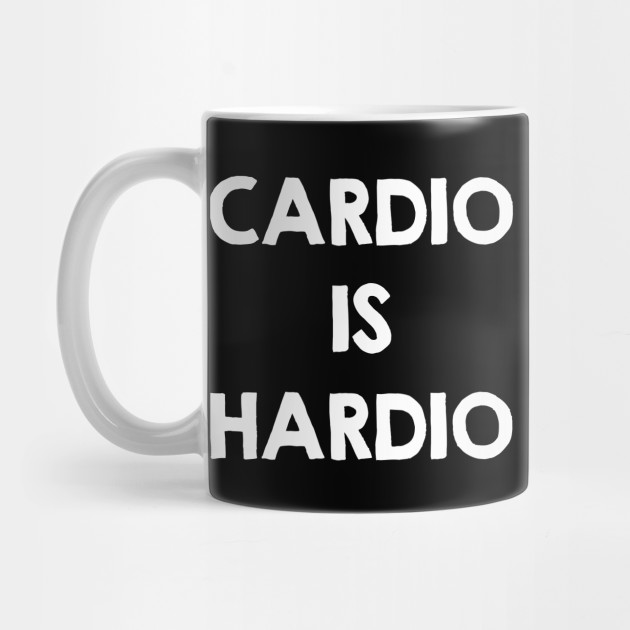 Cardio is Hardio. Funny Workout Quotes / Sayings Gifts ... Cardio is Hardio. Funny Workout Quotes / Sayings Gifts ...