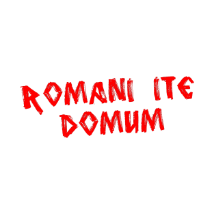 Romans Go Home (Romani ite domum) T-Shirt