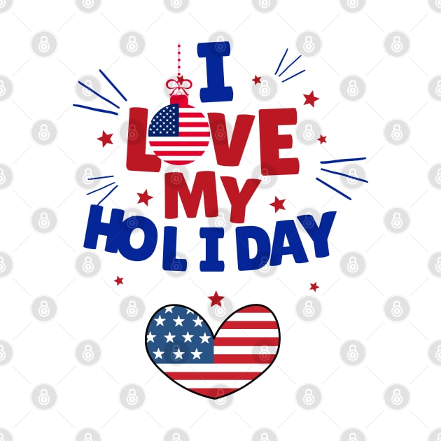 I LOVE MY HOLIDAY - USA FLAG by O.M design