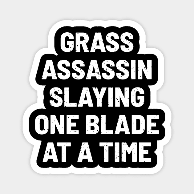 Grass Assassin Slaying One Blade at a Time Magnet by trendynoize