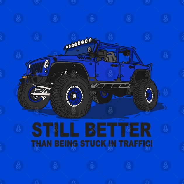 A Jeep Slogans Still Better thank being stuck in traffic! - Blue Essential by 4x4 Sketch