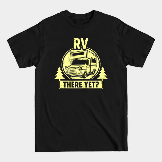 Disover RV There Yet Funny Camping & Glamping Campers - Rv There Yet - T-Shirt