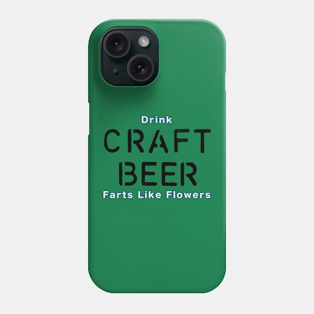 Drink Craft Beer and Fart Flowers Phone Case by Quirky Design Collective