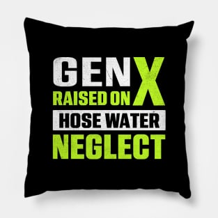 Gen X Raised On Hose Water Neglect Pillow