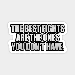 The best fights are the ones you don't have Magnet