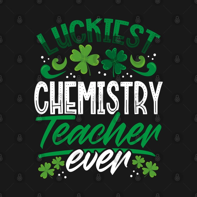 Luckiest Chemistry Teacher Ever St Patricks Day Teacher by aneisha