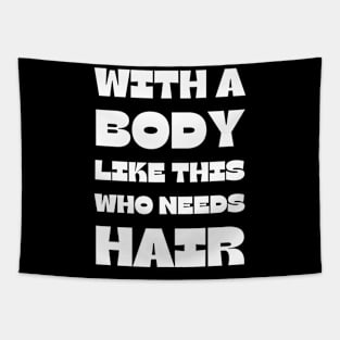 With A Body Like This Who Needs Hair - Bald Men Dad Gift Tapestry