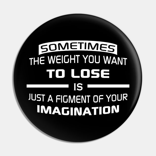 Sometimes the weight you want to lose is just a figment of your imagination Pin by STRANGER