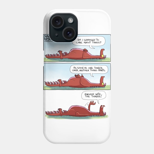 Enough with the things Phone Case by Slack Wyrm