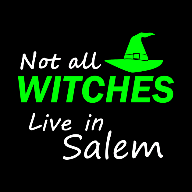 Not All Witches Live In Salem by Halloween Merch