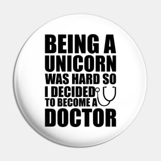 Doctor - Being a Unicorn was hard so I decided to become a doctor Pin