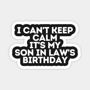 I can't keep calm It's my son in law's Birthday Magnet