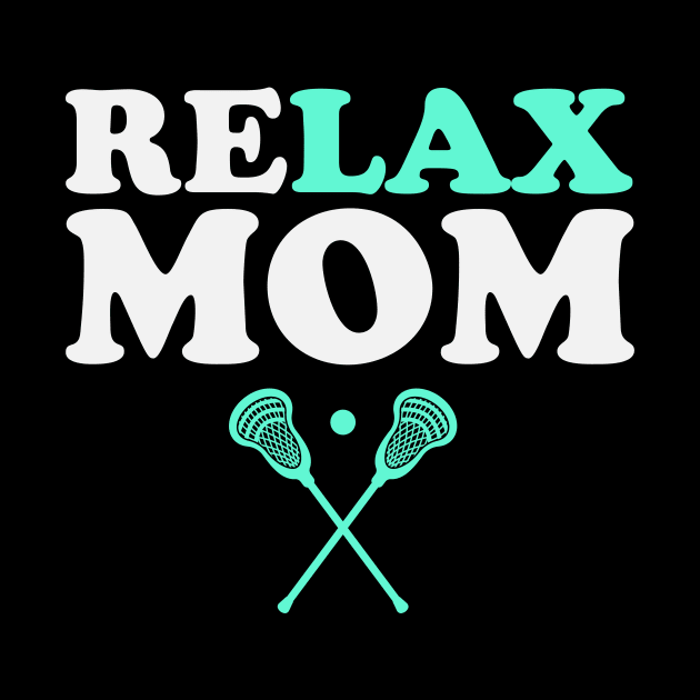 Relax Bro Lacrosse Mom Funny Relax Mom by PodDesignShop