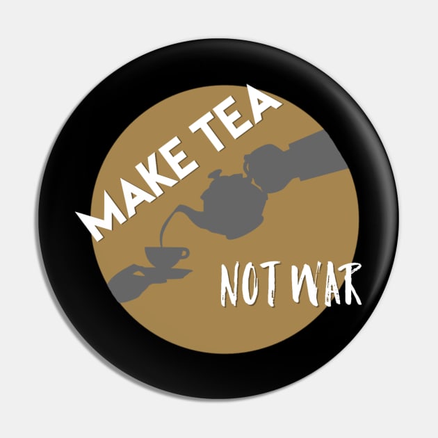 Make tea not war Pin by Rossla Designs