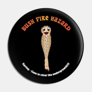 Hairy Legs - A Bush Fire Hazard Pin