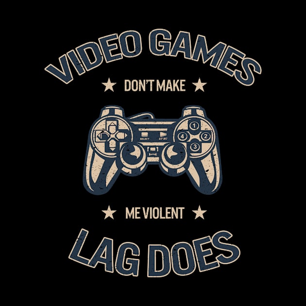 Video Games Don't Make Me Violent - Lag Does, Vintage/Retro Design by VintageArtwork